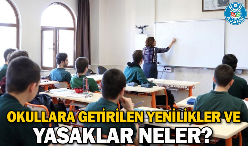 Okullara getirilen yenilikler ve yasaklar neler?