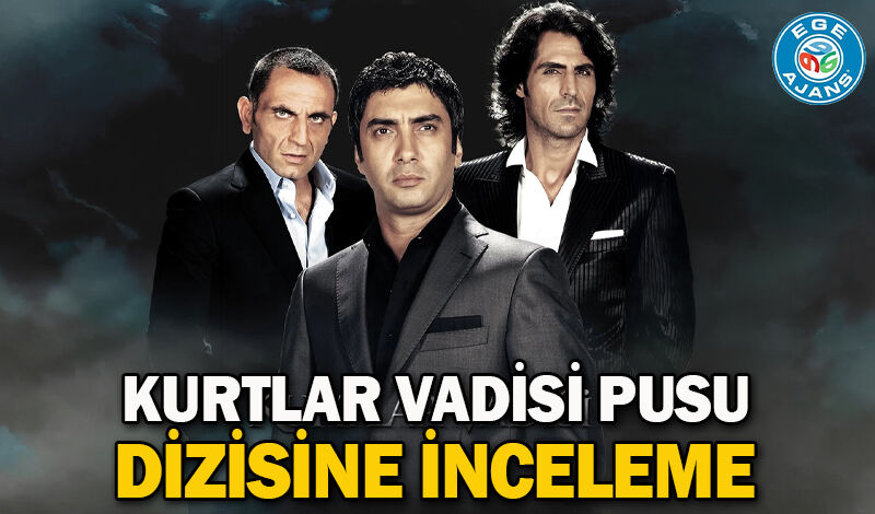 Kurtlar Vadisi Pusu dizisine inceleme