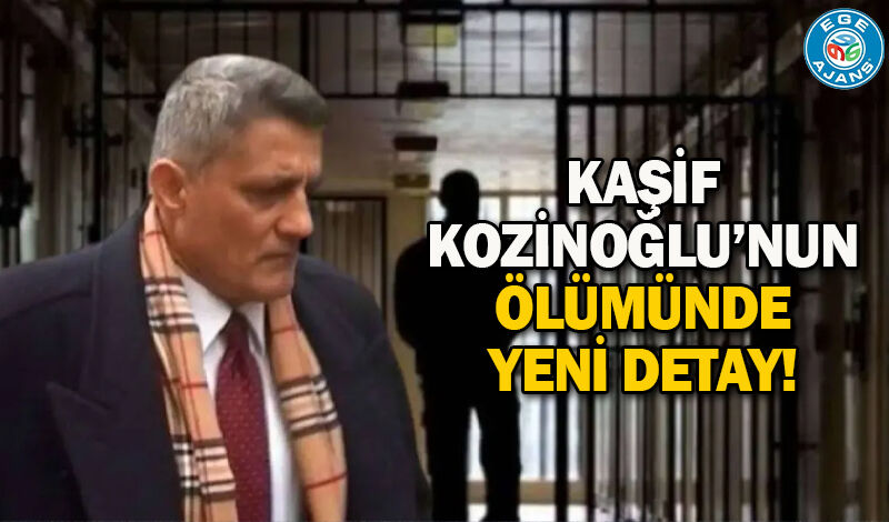 Kaşif Kozinoğlu’nun ölümünde yeni detay!