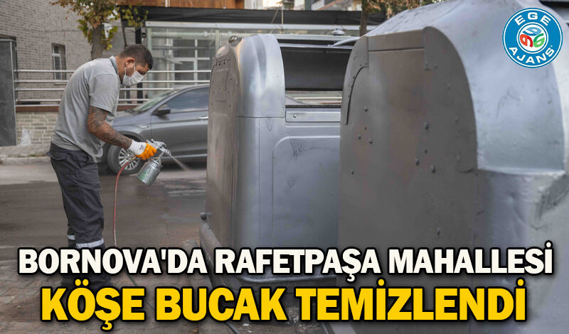 Bornova'da Rafetpaşa Mahallesi köşe bucak temizlendi