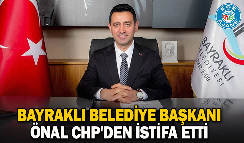 Bayraklı Belediye Başkanı Önal CHP'den istifa etti