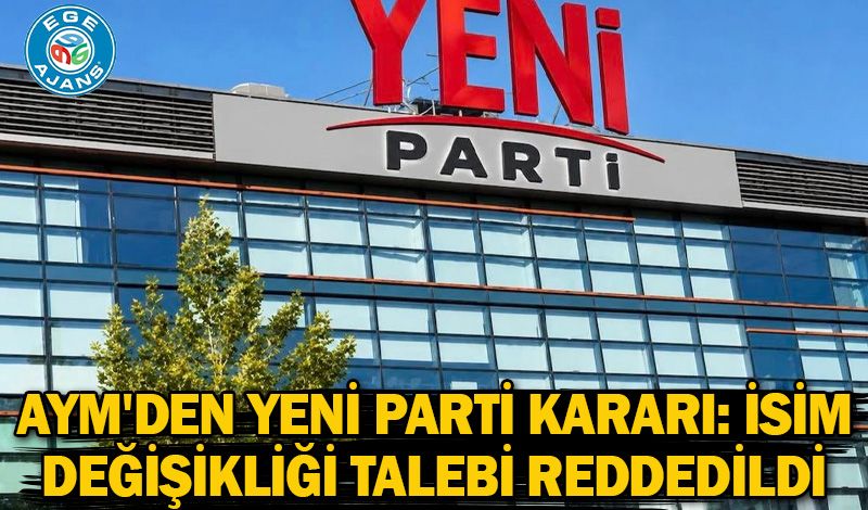 AYM'den YENİ Parti kararı: İsim değişikliği talebi reddedildi
